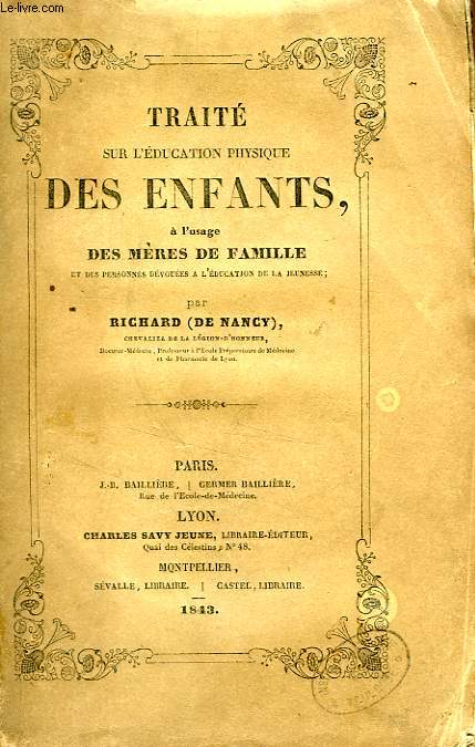 TRAITE SUR L'EDUCATION PHYSIQUE DES ENFANTS, A L'USAGE DES MERES DE FAMILLE ET DES PERSONNES DEVOUEES A L'EDUCATION DE LA JEUNESSE