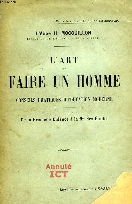 L'ART DE FAIRE UN HOMME, CONSEILS PRATIQUES D'EDUCATION MODERNE, DE LA PREMIERE ENFANCE A LA FIN DES ETUDES