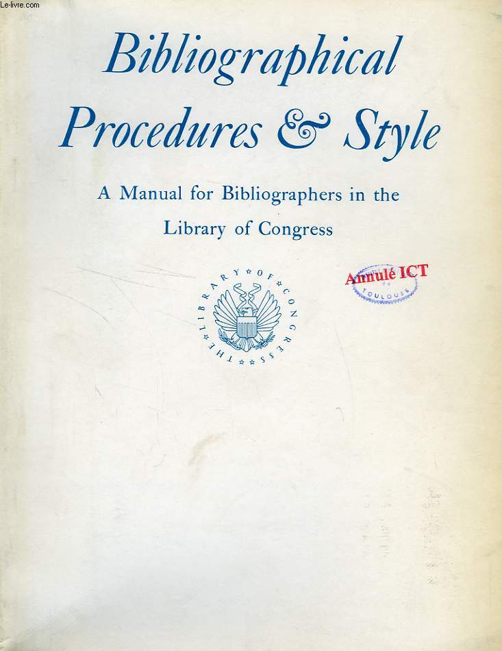 BIBLIOGRAPHICAL PROCEDURES & STYLE, A MANUAL FOR BIBLIOGRAPHERS IN THE LIBRARY OF CONGRESS