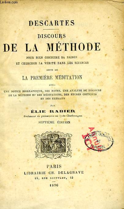 DISCOURS DE LA METHODE, POUR BIEN CONDUIRE SA RAISON ET CHERCHER LA VERITE DANS LES SCIENCES, SUIVI DE LA PREMIERE MEDITATION