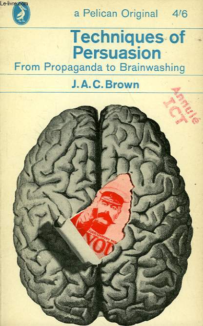 TECHNIQUES OF PERSUASION, FROM PROPAGANDA TO BRAINWASHING