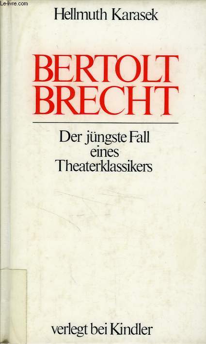 BERTOLT BRECHT, DER JUNGSTE FALL EINES THEATERKLASSIKERS