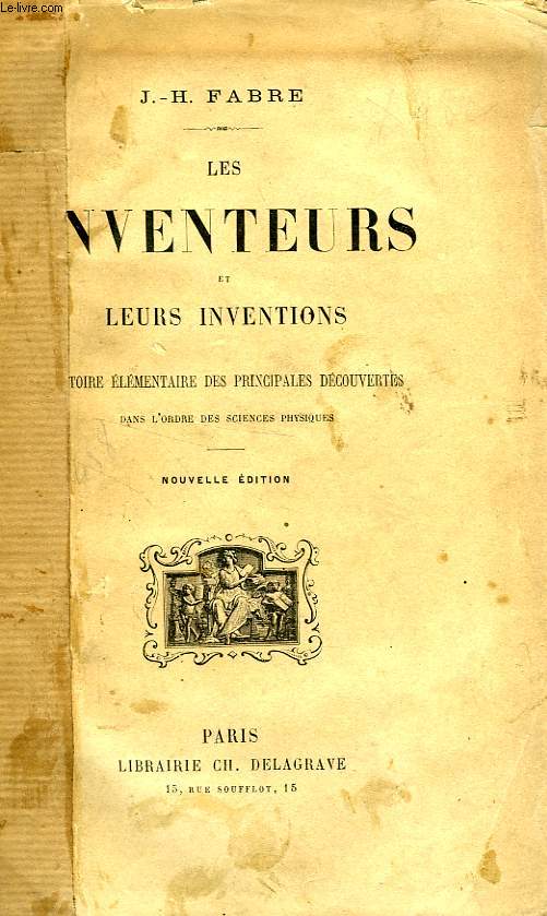 LES INVENTEURS ET LEURS INVENTIONS, HISTOIRE ELEMENTAIRES DES PRINCIPALES DECOUVERTES DANS L'ORDRE DES SCIENCES PHYSIQUES