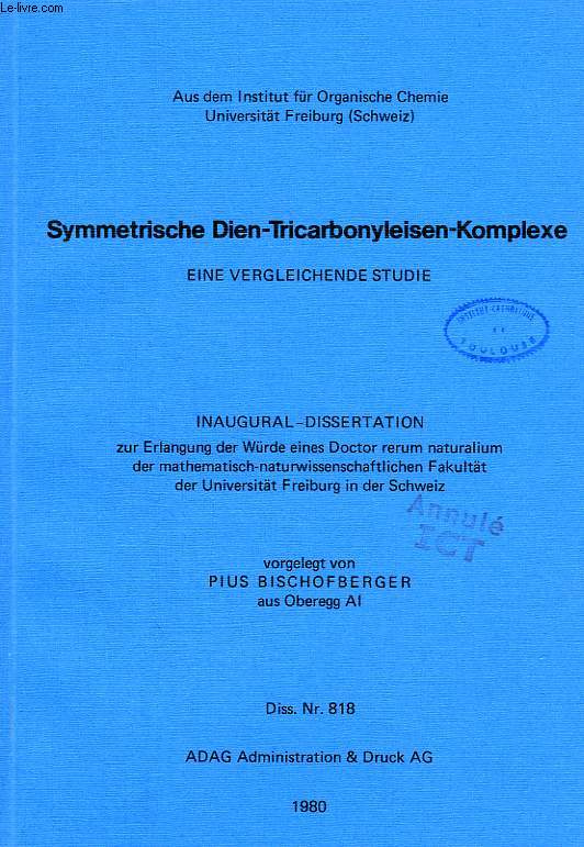 SYMMETRISCHE DIEN-TRICARBONYLEISEN-KOMPLEXE, EINE VERGLEICHENDE STUDIE (INAIGURAL-DISSERTATION)