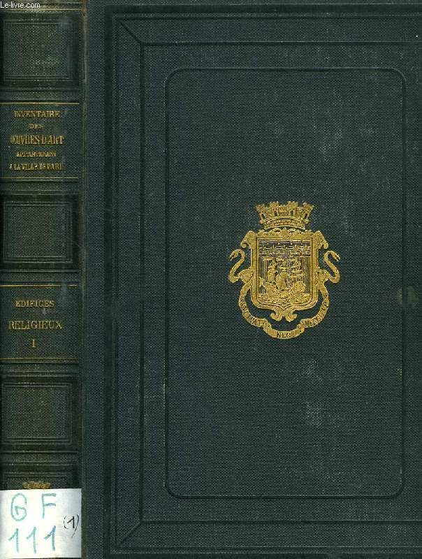 INVENTAIRE GENERAL DES OEUVRES D'ART APPARTENANT A LA VILLE DE PARIS, EDIFICES RELIGIEUX, TOME I