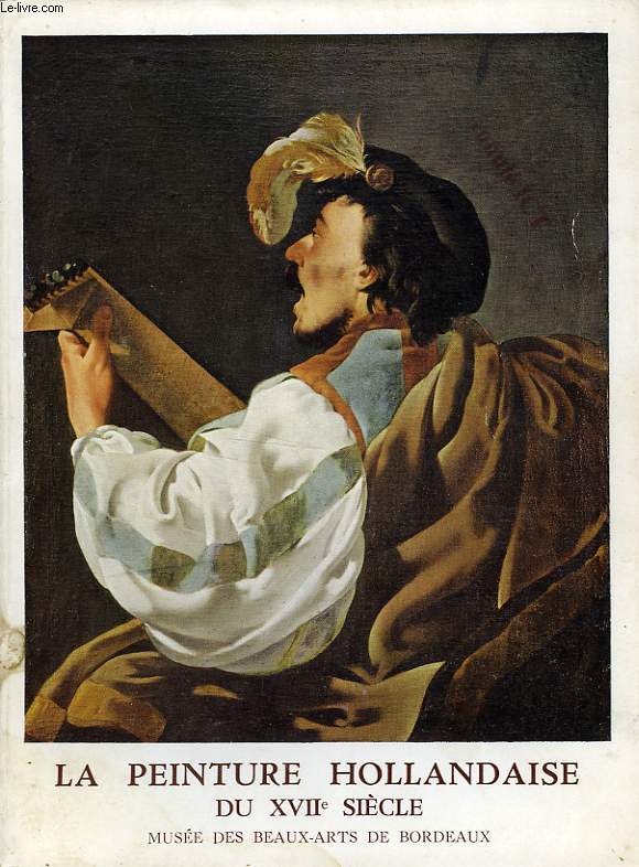 LA PEINTURE HOLLANDAISE DU XVIIe SIECLE DANS LES COLLECTIONS DU MUSEE DES BEAUX ARTS