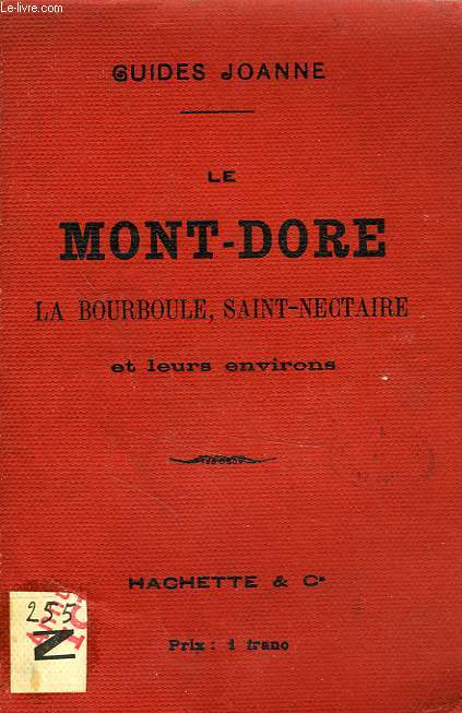 GUIDE JOANNE, LE MONT-DORE, LA BOURBOULE, SAINT-NECTAIRE ET LEURS ENVIRONS