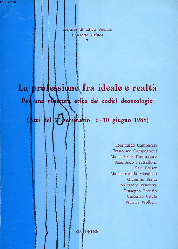 LA PROFESSIONE FRA IDEALE E REALTA, PER UNA RILETTURA ETICA DEI CODICI DEONTOLOGICI