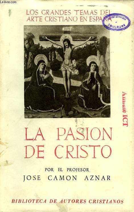 LOS GRANDES TEMAS DEL ARTE CRISTIANO EN ESPAA, I, SERIE CRISTOLOGICA, VOL. III, LA PASION DE CRISTO EN EL ARTE ESPAOL