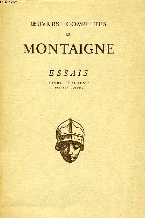 ESSAIS, LIVRE TROISIEME, 1er VOL., CHAPITRES I A VIII