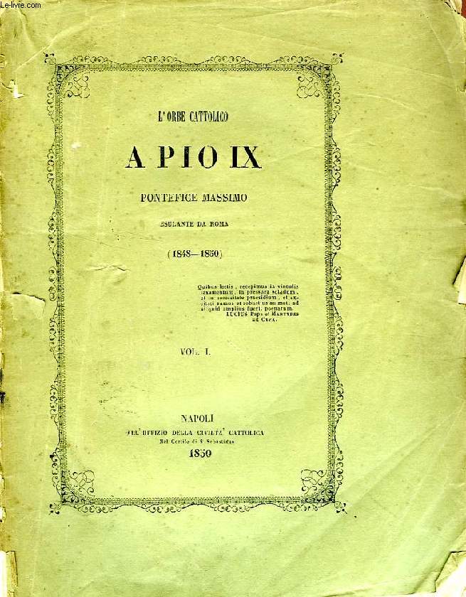 L'ORBE CATTOLICO A PIO IX PONTEFICE MASSIMO ESULANTE DA ROMA (1848-1850), 2 VOL.