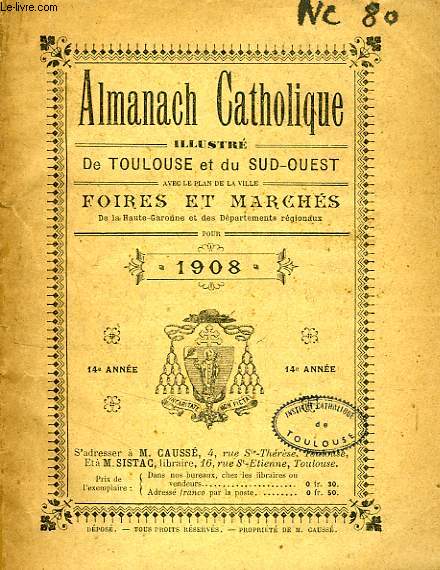 ALMANACH CATHOLIQUE ILLUSTRE DE TOULOUSE ET DE LA REGION DU SUD-OUEST, 14e ANNEE, 1908