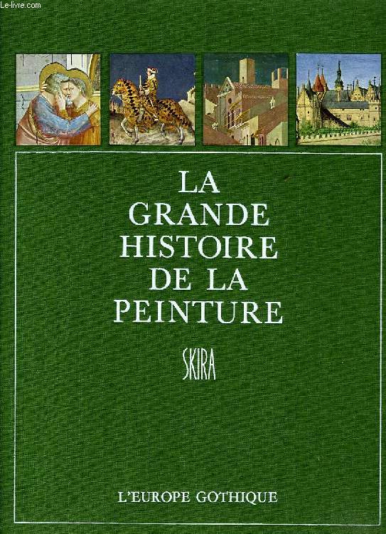 LA GRANDE HISTOIRE DE LA PEINTURE, VOL. 1, L'EUROPE GOTHIQUE (1280-1430)