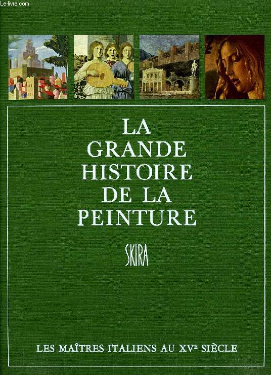 LA GRANDE HISTOIRE DE LA PEINTURE, VOL. 3, LES MAITRES ITALIENS AU XVe SIECLE (1420-1500)