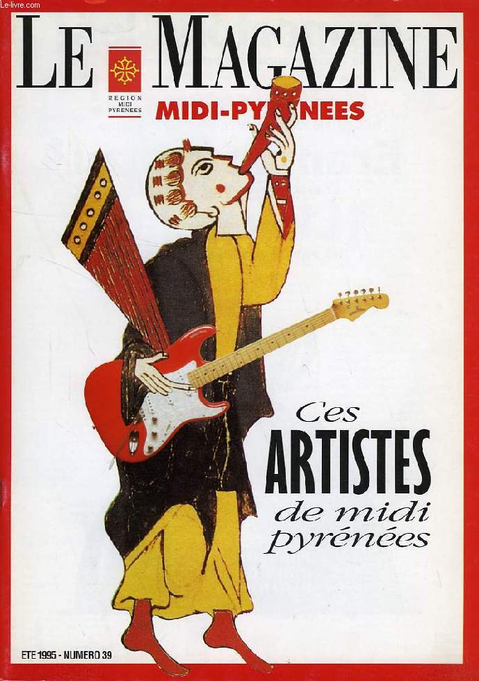 LE MAGAZINE MIDI-PYRENEES, N 39, ETE 1995, CES ARTISTES DE MIDI-PYRENEES