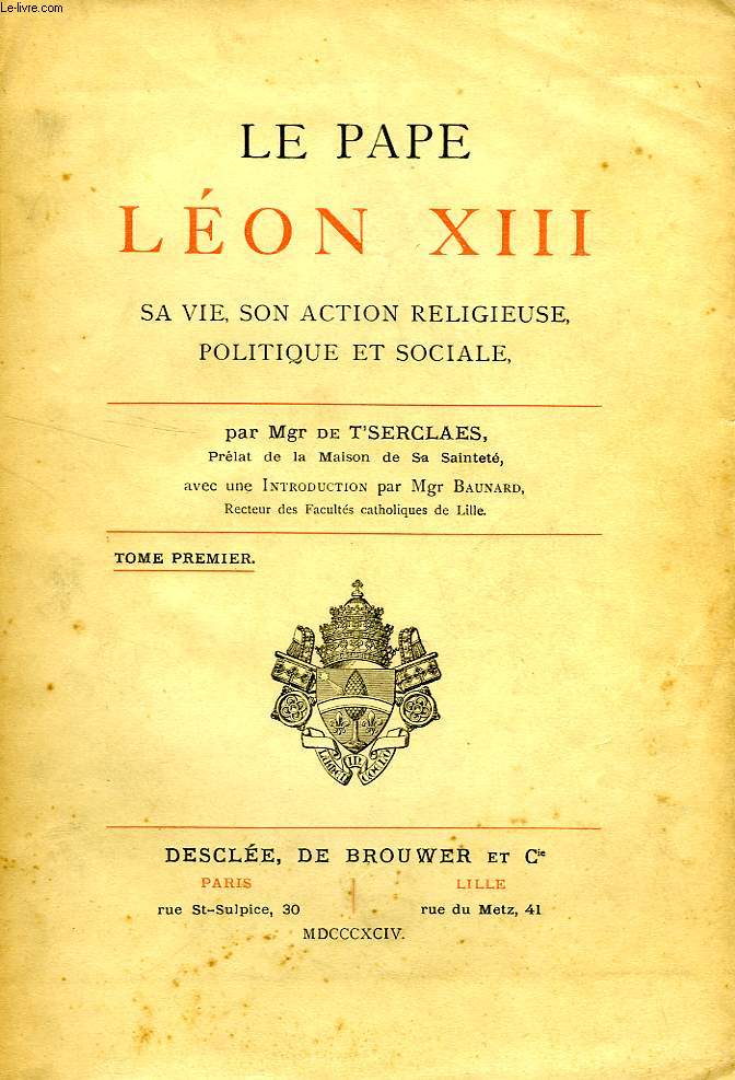 LE PAPE LEON XIII, SA VIE, SON ACTION RELIGIEUSE, POLITIQUE ET SOCIALE, 2 TOMES