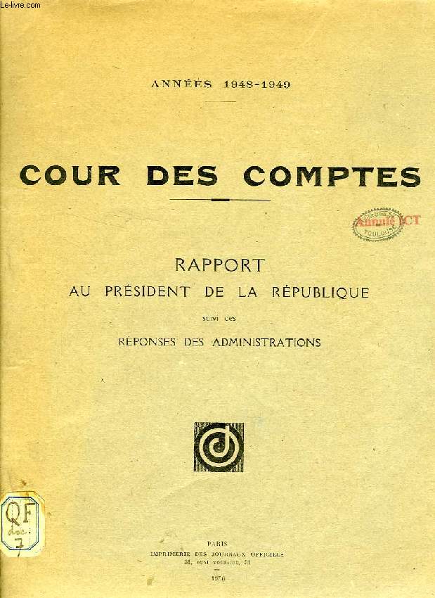 COUR DES COMPTES, ANNEES 1948-1949, RAPPORT AU PRESIDENT DE LA REPUBLIQUE, SUIVI DES REPONSES DES ADMINISTRATIONS