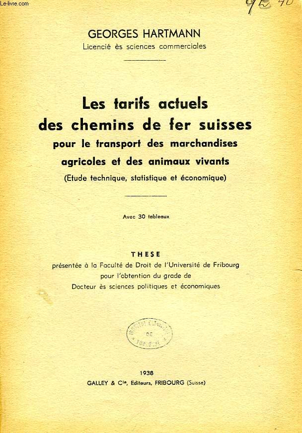 LES TARIFS ACTUELS DES CHEMINS DE FER SUISSES POUR LE TRANSPORT DES MARCHANDISES AGRICOLES ET DES ANIMAUX VIVANTS (ETUDE TECHNIQUE, STATISTIQUE ET ECONOMIQUE) (THESE)