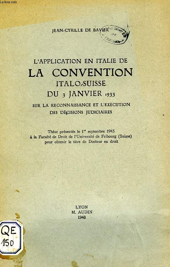 L'APPLICATION EN ITALIE DE LA CONVENTION ITALO-SUISSE DU 3 JANVIER 1933 SUR LA RECONNAISSANCE ET L'EXECUTION DES DECISIONS JUDICIAIRES (THESE)