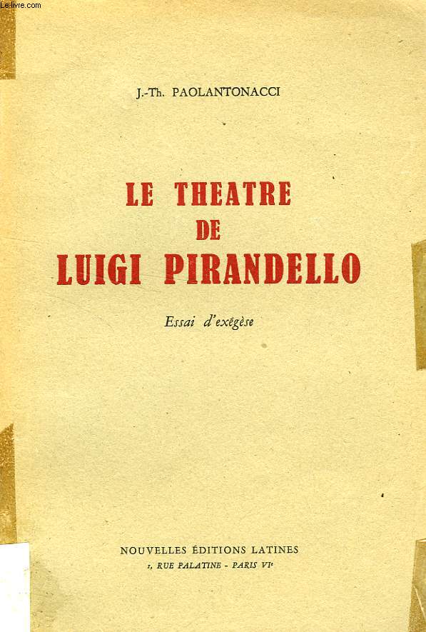 LE THEATRE DE LUIGI PIRANDELLO, ESSAI D'EXEGESE