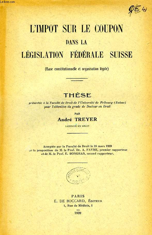 L'IMPOT SUR LE COUPON DANS LA LEGISLATION FEDERALE SUISSE (BASE CONSTITUTIONNELLE ET ORGANISATION LEGALE) (THESE)