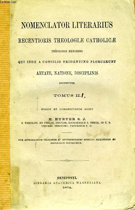 NOMENCLATOR LITERARIUS RECENTIORIS THEOLOGIAE CATHOLICAE THEOLOGOS EXHIBENS, QUI INDE A CONCILIO TRIDENTINO FLORUERUNT AETATE, NATIONE, DISCIPLINES DISTINCTOS, TOMUS II, Fasc. 1-4 (3 VOL.)