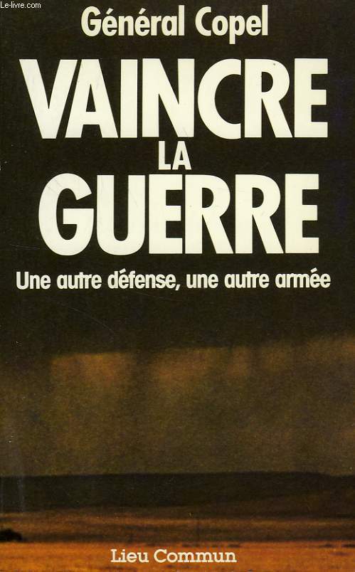 VAINCRE LA GUERRE, UNE AUTRE DEFENSE, UNE AUTRE ARMEE