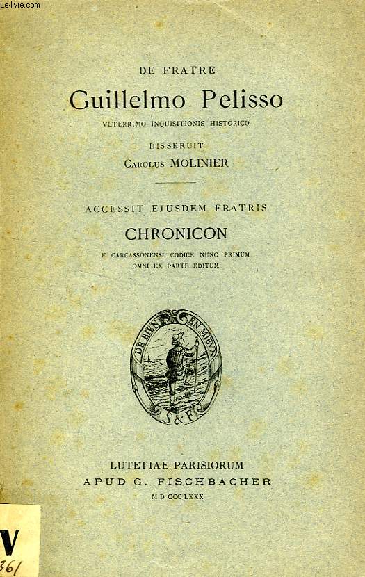 DE FRATRE GUILLELMO PELISSO VETERRIMO INQUISITIONIS HISTORICO, ACCESSIT EJUSDEM FRATRIS CHRONICON