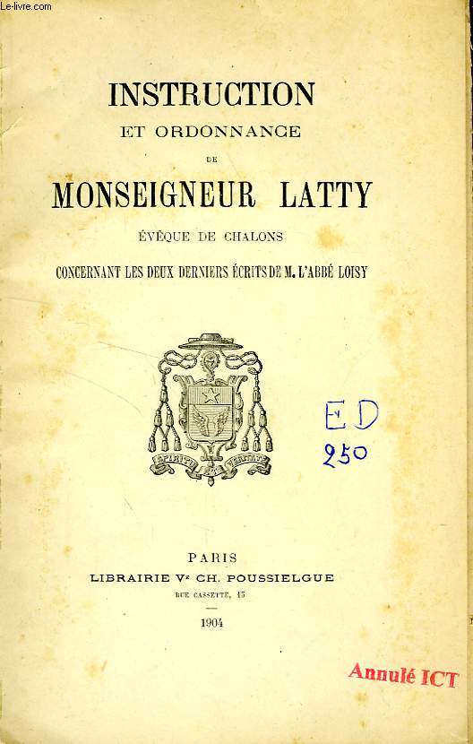 INSTRUCTION ET ORDONNANCE DE MONSEIGNEUR LATTY, EVEQUE DE CHALONS, CONCERNANT LES DEUX DERNIERS ECRITS DE M. L'ABBE LOISY