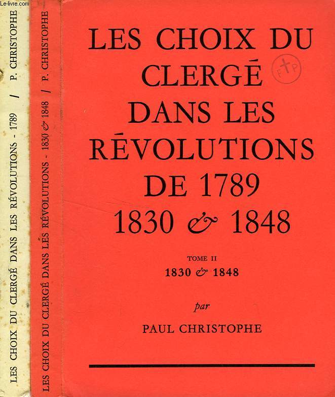 LES CHOIX DU CLERGE DANS LES REVOLUTIONS DE 1789, 1830 & 1848, 2 TOMES