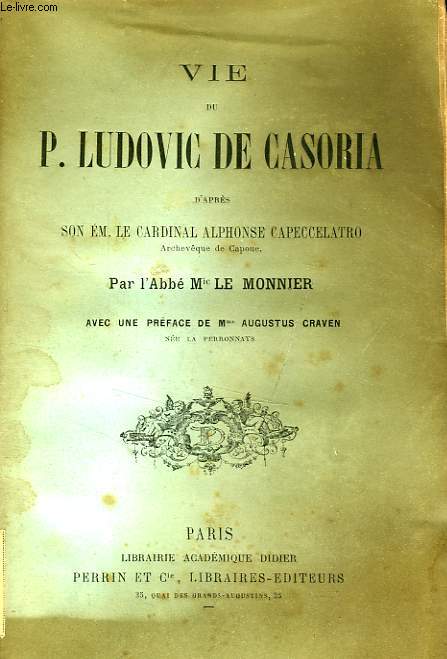 VIE DE P. LUDOVIC DE CASORIA, D'APRES S.E. LE CARDINAL ALPHONSE CAPECCELATRO, ARCHEVEQUE DE CAPOUE