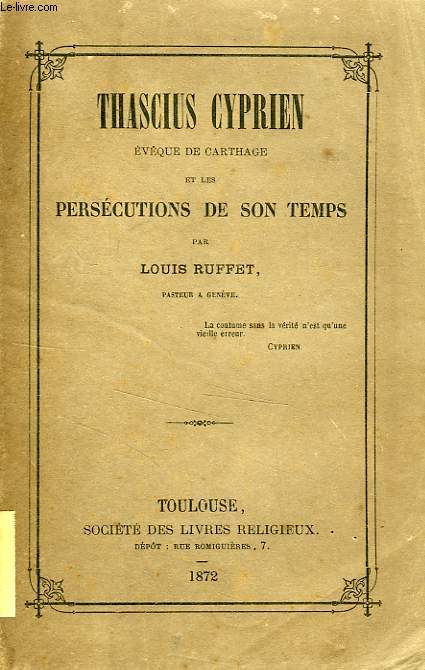 THASCIUS CYPRIEN, EVEQUE DE CARTHAGE, ET LES PERSECUTIONS DE SON TEMPS