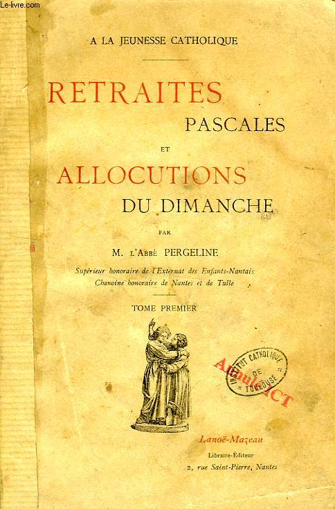 RETRAITES PASCALES ET ALLOCUTIONS DU DIMANCHE, TOME I
