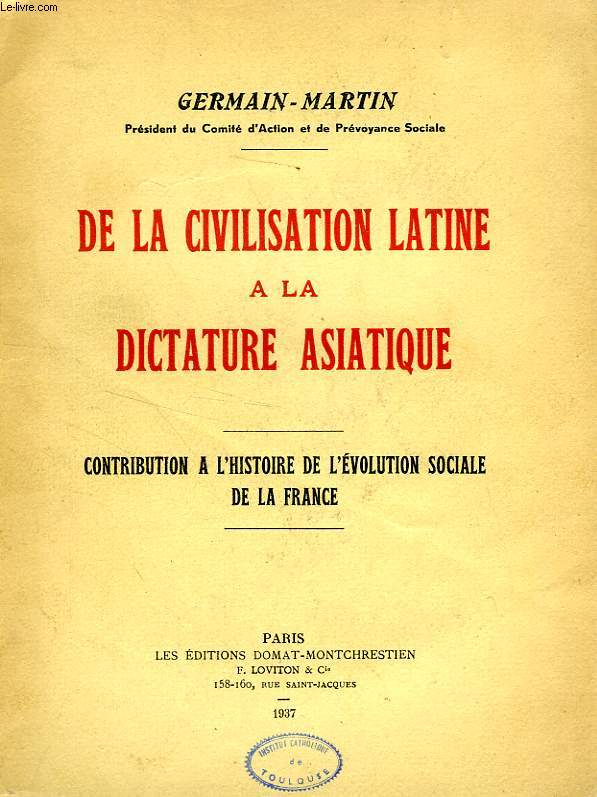 DE LA CIVILISATION LATINE A LA DICTATURE ASIATIQUE, CONTRIBUTION A L'HISTOIRE DE L'EVOLUTION SOCIALE DE LA FRANCE
