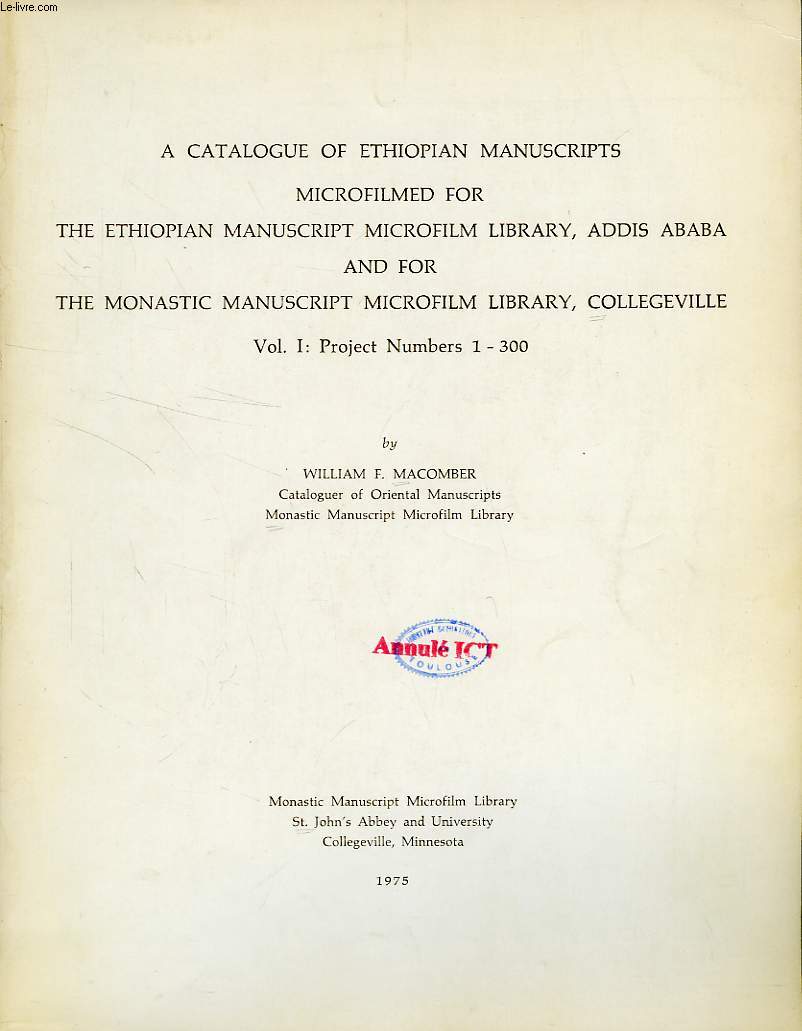 A CATALOGUE OF ETHIOPIAN MANUSCRIPTS MICROFILMED FOR THE ETHIOPIAN MANUSCRIPT MICROFILM LIBRARY, ADDIS ABABA AND FOR THE MONASTIC MANUSCRIPT MICROFILM LIBRARY, COLLEGEVILLE, 2 VOLUMES