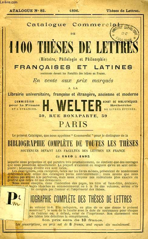 CATALOGUE COMMERCIAL DE 1100 THESES DE LETTRES (HISTOIRE, PHILOLOGIE ET PHILOSOPHIE) FRANCAISES ET LATINES, CAT. N 82, 1896