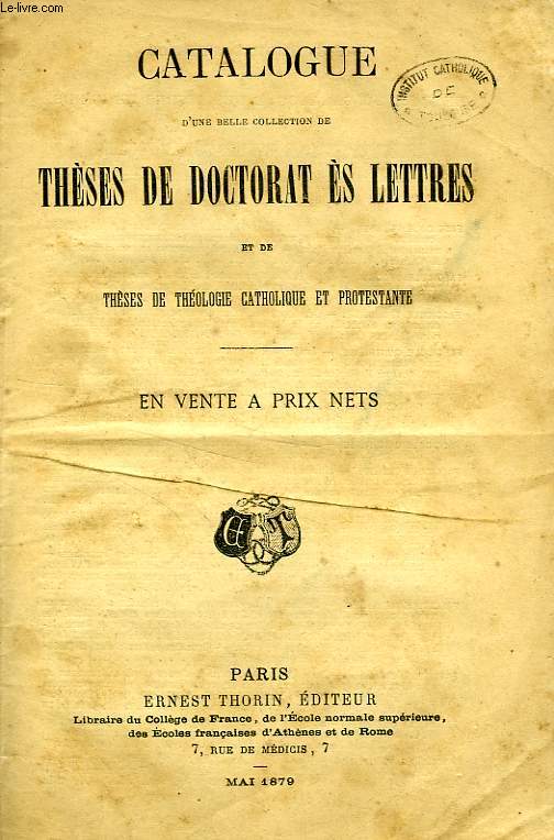 CATALOGUE D'UNE BELLE COLLECTION DE THESES DE DOCTORAT ES LETTRES ET DE THESES DE THEOLOGIE CATHOLIQUE ET PROTESTANTE, MAI 1879