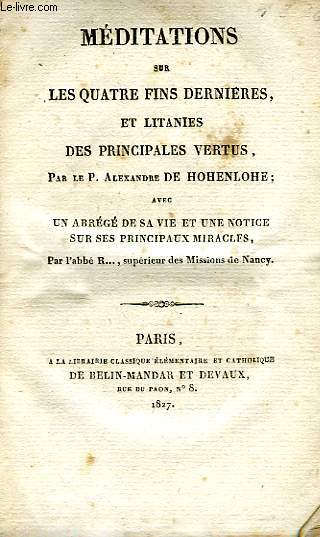 MEDITATIONS SUR LES QUATRE FINS DERNIERES, ET LITANIES DES PRINCIPALES VERTUS