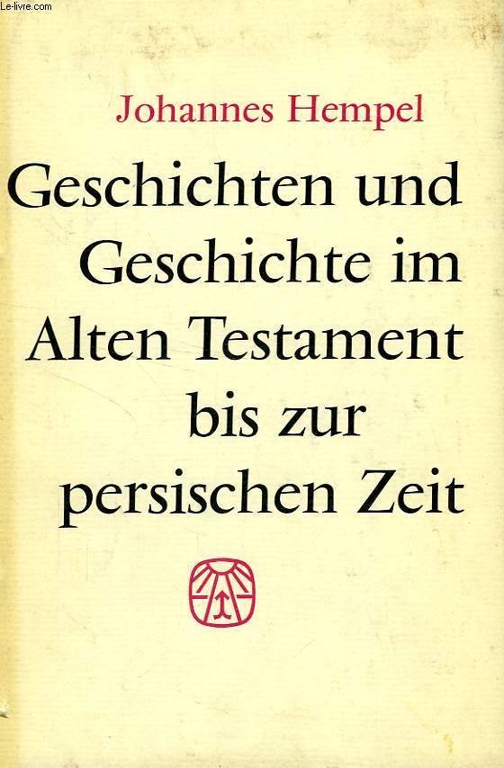 GESCHICHTEN UND GESCHICHTE IM ALTEN TESTAMENT BIS ZUR PERSISCHEN ZEIT