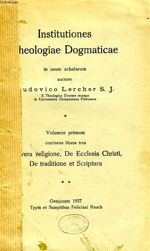 INSTITUTIONES THEOLOGIAE DOGMATICAE, IN USUM SCHOLARUM, 2 TOMES