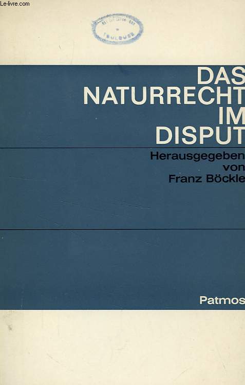 DAS NATURRECHT IM DISPUT, DREI CORTRAGE BEIM KONGRESS DER DEUTSCHSPRACHIGEN MORALTHEOLOGEN 1965 IN BENSBERG