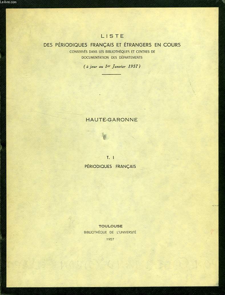 LISTE DES PERIODIQUES FRANCAIS ET ETRANGERS EN COURS, HAUTE-GARONNE, T. I, PERIODIQUES FRANCAIS