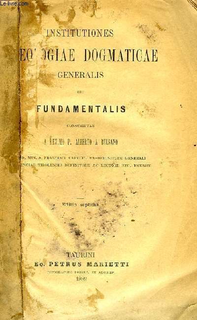 INSTITUTIONES THEOLOGIAE DOGMATICAE GENERALIS SEU FUNDAMENTALIS