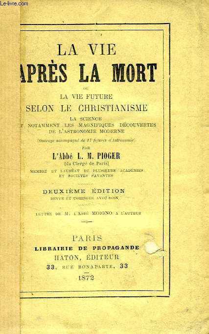 LA VIE APRES LA MORT, OU LA VIE FUTURE SELON LE CHRISTIANISME, LA SCIENCE ET NOTAMMENT LES MAGNIFIQUES DECOUVERTES DE L'ASTRONOMIE MODERNE