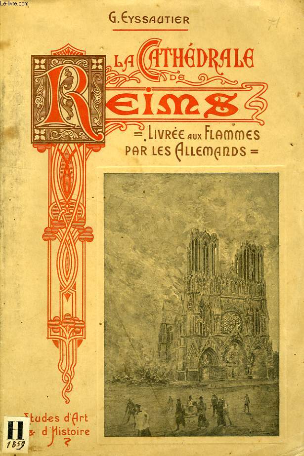 LA CATHEDRALE DE REIMS, LIVREE AUX FLAMMES PAR LES ALLEMANDS