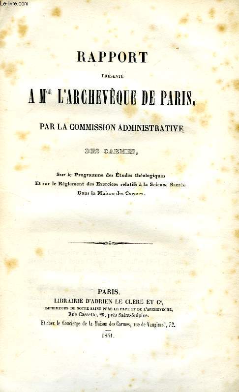 RAPPORT PRESENTE A Mgr L'ARCHEVEQUE DE PARIS, PAR LA COMMISSION ADMINISTRATIVE DES CARMES