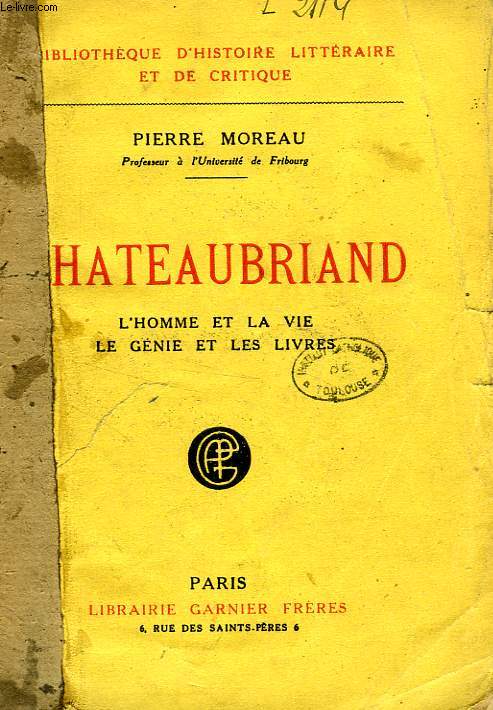 CHATEAUBRIAND, L'HOMME ET LA VIE, LE GENIE ET LES LIVRES