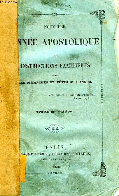 NOUVELLE ANNE APOSTOLIQUE OU INSTRUCTIONS FAMILIERES POUR LES DIMANCHES ET FETES DE L'ANNEE