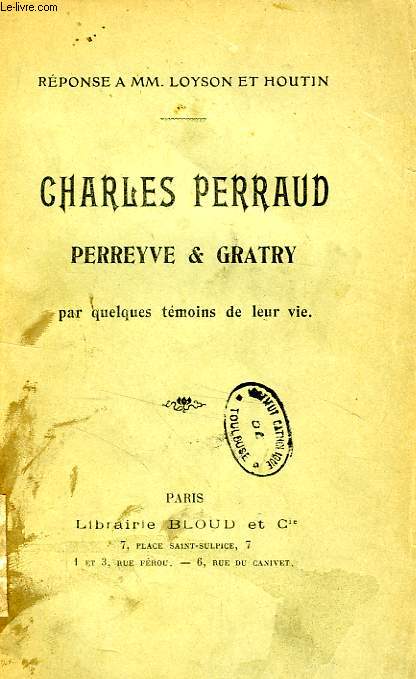 CHARLES PERRAUD, PERREYVE & GRATRY, PAR QUELQUES TEMOINS DE LEUR VIE