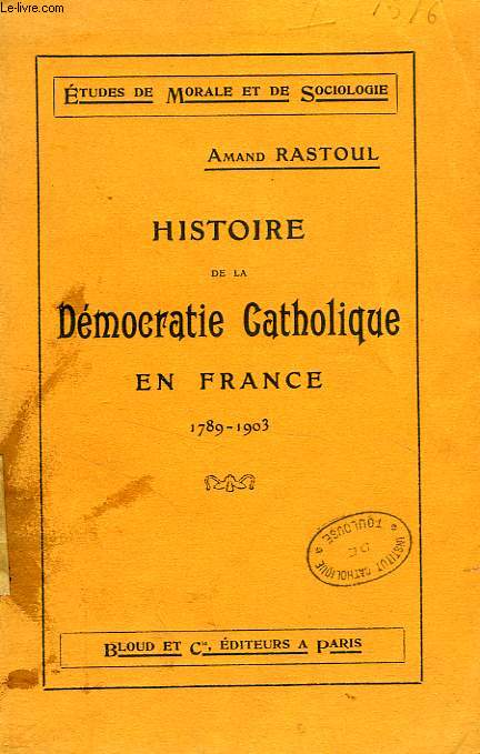 HISTOIRE DE LA DEMOCRATIE CATHOLIQUE EN FRANCE (1789-1903)